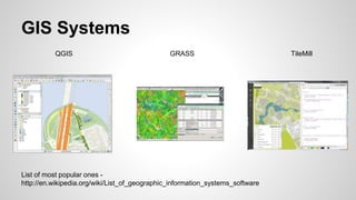 GIS Systems
List of most popular ones -
http://en.wikipedia.org/wiki/List_of_geographic_information_systems_software
QGIS TileMillGRASS
 
