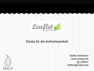 Danke für die Aufmerksamkeit
Steffen Rühlmann
www.undpaul.de
@_steffenr
steffen@undpaul.de
 