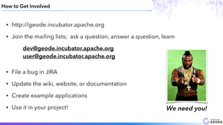 How to Get Involved
• http://geode.incubator.apache.org
• Join the mailing lists; ask a question, answer a question, learn
dev@geode.incubator.apache.org
user@geode.incubator.apache.org
• File a bug in JIRA
• Update the wiki, website, or documentation
• Create example applications
• Use it in your project! We need you!
 