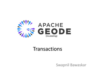 Transactions
Swapnil Bawaskar
(Incubating)
 
