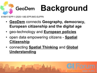 619917-EPP-1-2020-1-BE-EPPJMO-SUPPA
Background
• GeoDem connects Geography, democracy,
European citizenship and the digita...