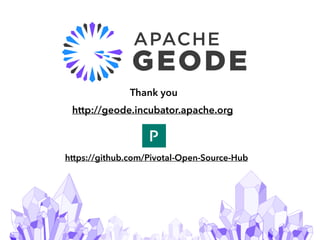 31
Thank you
http://geode.incubator.apache.org
https://github.com/Pivotal-Open-Source-Hub
 