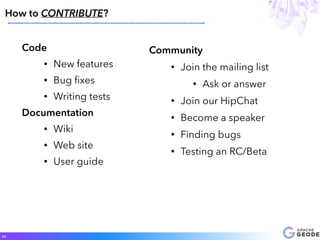 Code
• New features
• Bug ﬁxes
• Writing tests
Documentation
• Wiki
• Web site
• User guide
How to CONTRIBUTE?
43
Communit...