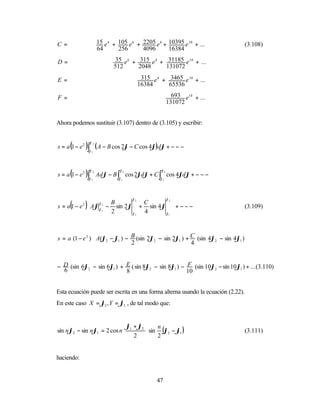 C=                        15 e 4 + 105 e 6 + 2205 e 8 + 10395 e 10 + ...          (3.108)
                          64       256       4096       16384

D=                                35 e 6 + 315 e 8 + 31185 e 10 + ...
                                 512       2048      131072

E=                                          315 e 8 + 3465 e 10 + ...
                                           16384      65536

F=                                                          693 e10 + ...
                                                          131072


Ahora podemos sustituir (3.107) dentro de (3.105) y escribir:


s = a (1 − e 2 )∫         ( A − B cos 2ϕ − C cos 4ϕ)dϕ + − − −
                     ϕ2

                     ϕ1




s = a (1 − e 2 )∫ Adϕ − B ∫ cos 2ϕdϕ + C ∫ cos 4ϕdϕ + − − −
                     ϕ2             ϕ2               ϕ2

                     ϕ1            ϕ1                ϕ1




                          ϕ2       ϕ2
                                       
      (      2
                 )
                 ϕ2 B         C
s = a 1 − e  Aϕ ϕ − sin 2ϕ + sin 4ϕ  + − − −                                    (3.109)
            
            
                  1
                    2      ϕ1 4     ϕ1 
                                       


s = a (1 − e 2 )  A(ϕ2 − ϕ1 ) − B (sin 2ϕ2 − sin 2ϕ1 ) + C (sin 4ϕ2 − sin 4ϕ1 ) 
                 
                                2                        4                      
                                                                                 


− D (sin 6ϕ2 − sin 6ϕ1 ) + E ( sin 8ϕ2 − sin 8ϕ1 ) − F (sin 10ϕ2 − sin 10ϕ1 ) + ... (3.110)
  6                        8                         10


Esta ecuación puede ser escrita en una forma alterna usando la ecuación (2.22).
En este caso X = ϕ2 , Y = ϕ1, , de tal modo que:


                             ϕ + ϕ2 
                                      sin (ϕ2 − ϕ1 )
                                          n
sin nϕ2 − sin nϕ1 = 2 cos n  1                                                   (3.111)
                             2          2


haciendo:


                                                   47
 