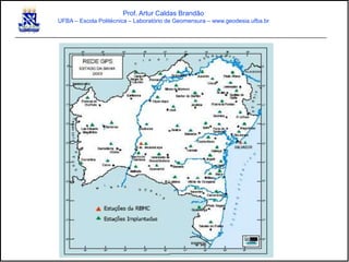 Prof. Artur Caldas Brandão
UFBA – Escola Politécnica – Laboratório de Geomensura – www.geodesia.ufba.br
 