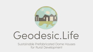 Sustainable Prefabricated Dome Houses
for Rural Development
 