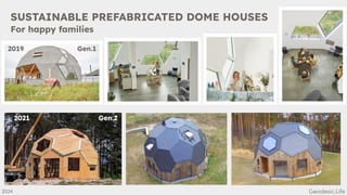 SUSTAINABLE PREFABRICATED DOME HOUSES
For happy families
2019 Gen.1
2021 Gen.2
2024