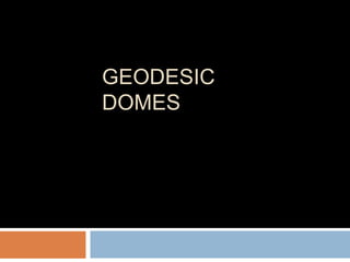 GEODESIC
DOMES
 