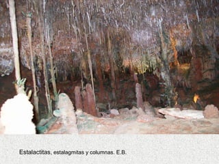 Estalactitas, estalagmitas y columnas. E.B.
 