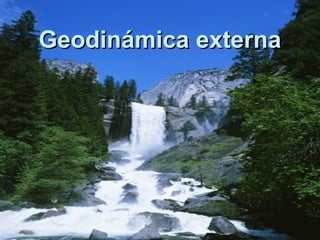 Geodinámica externaGeodinámica externa
 