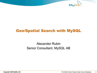 Geo/Spatial Search with MySQL Alexander Rubin Senior Consultant, MySQL AB 
