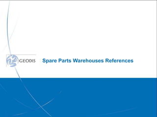Spare Parts Warehouses References




         © Geodis Global Solutions – CONFIDENTIAL   41
 