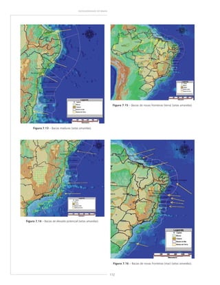 112
GEODIVERSIDADE DO BRASIL
Figura 7.14 – Bacias de elevado potencial (setas amarelas).
Figura 7.15 – Bacias de novas fronteiras (terra) (setas amarelas).
Figura 7.16 – Bacias de novas fronteiras (mar) (setas amarelas).
Figura 7.13 – Bacias maduras (setas amarelas).
 