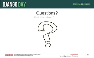 Questions?




                               Lucio Grenzi   40
             l.grenzi@gmail.com – Freelance
 