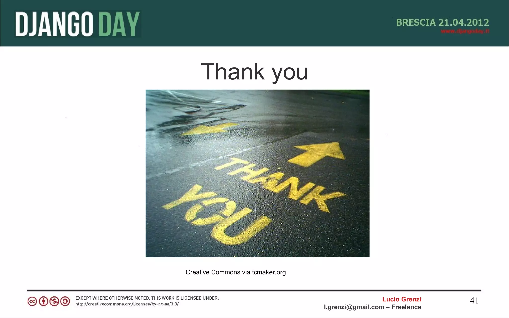 Thank you




Creative Commons via tcmaker.org



                                                     Lucio Grenzi   41
                                   l.grenzi@gmail.com – Freelance
 