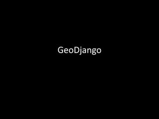 GeoDjango
 