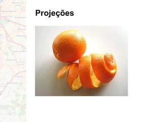 Projeções
 