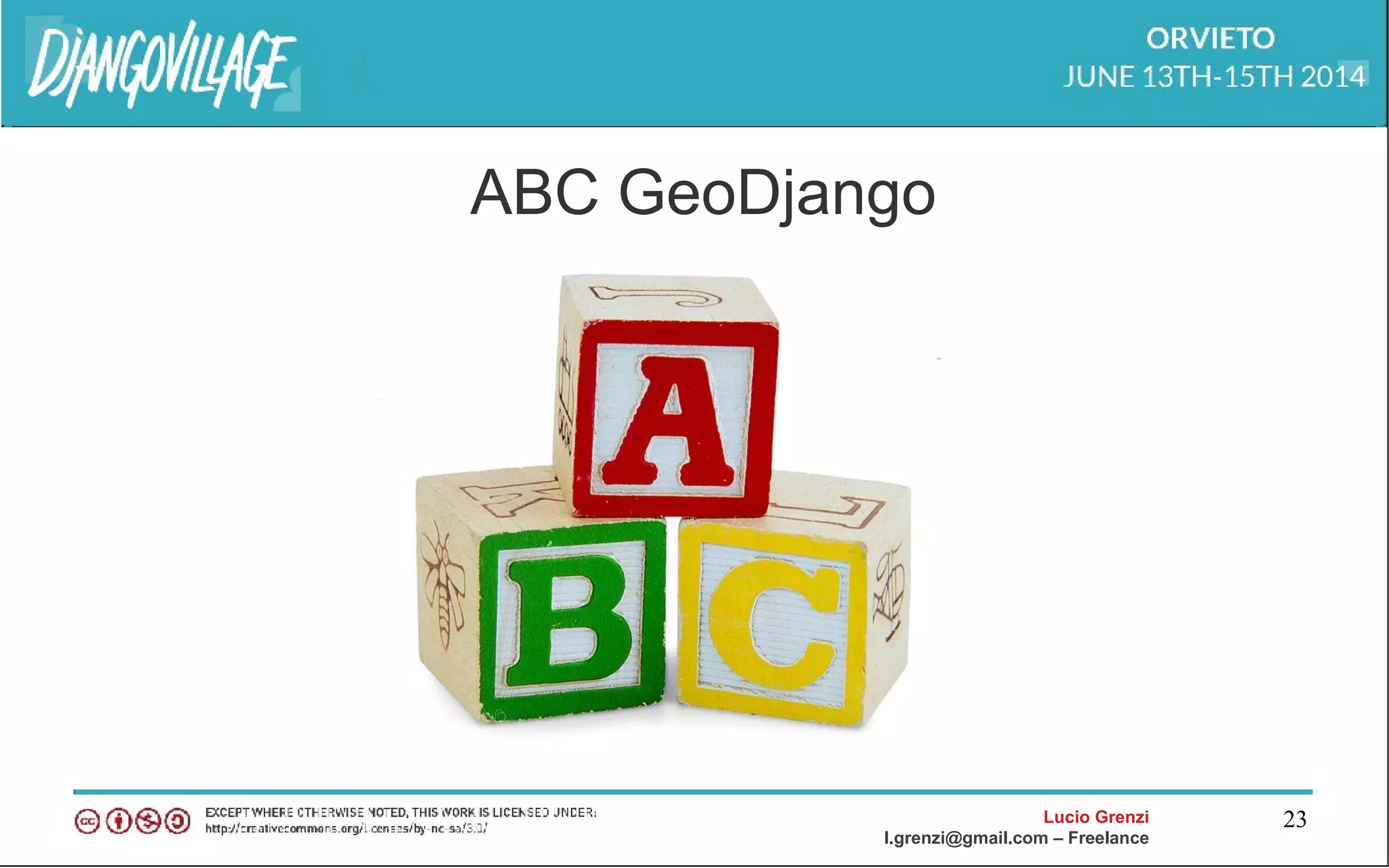 Lucio Grenzi
l.grenzi@gmail.com – Freelance
23
ABC GeoDjango
 