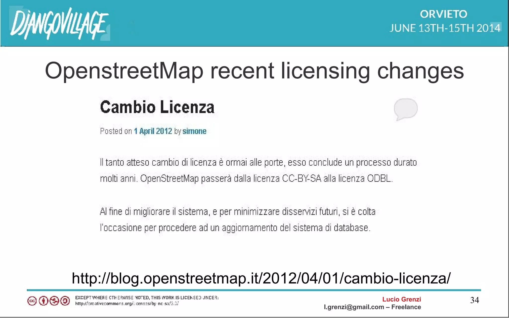 Lucio Grenzi
l.grenzi@gmail.com – Freelance
34
OpenstreetMap recent licensing changes
http://blog.openstreetmap.it/2012/04/01/cambio-licenza/
 