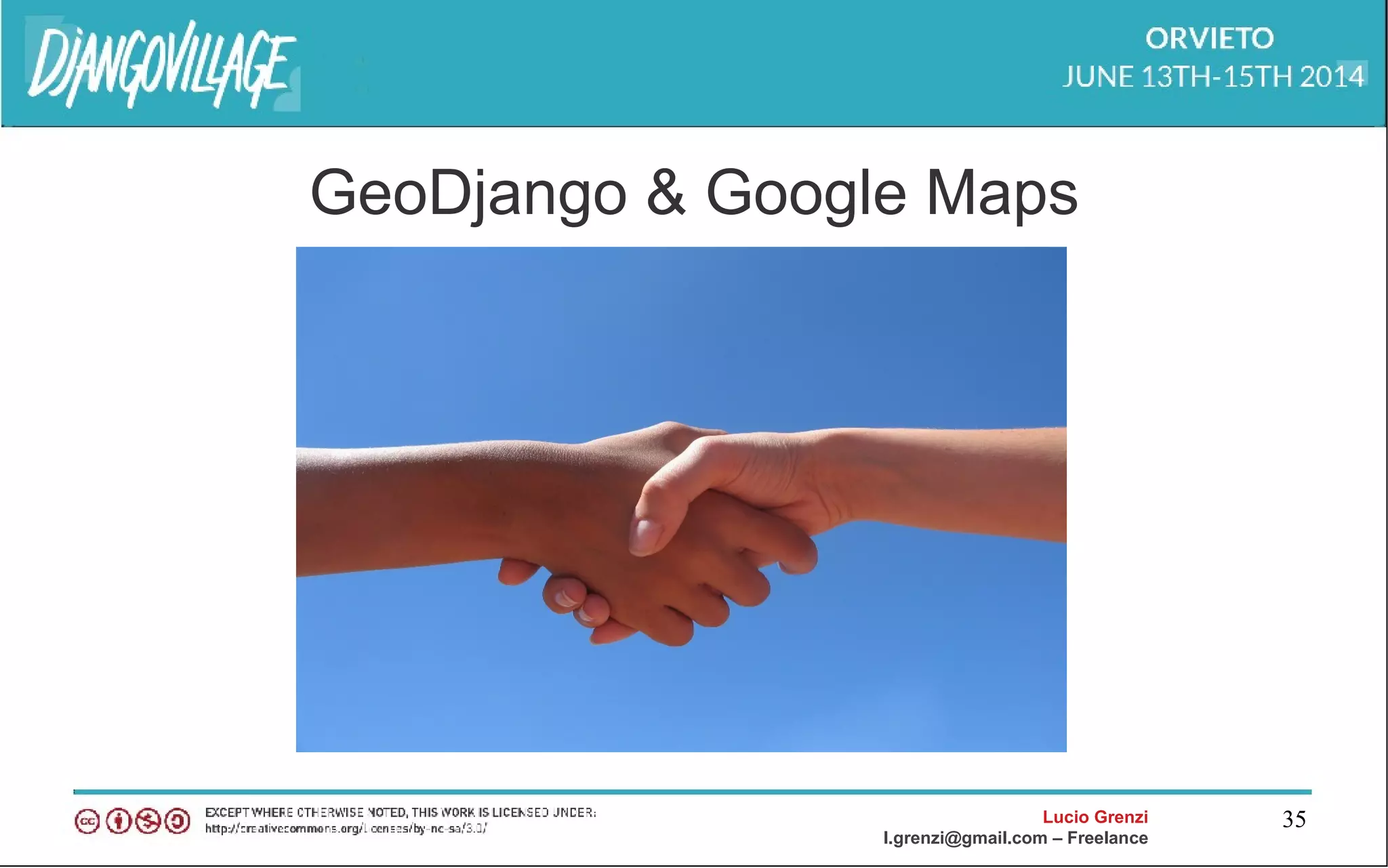 Lucio Grenzi
l.grenzi@gmail.com – Freelance
35
GeoDjango & Google Maps
 