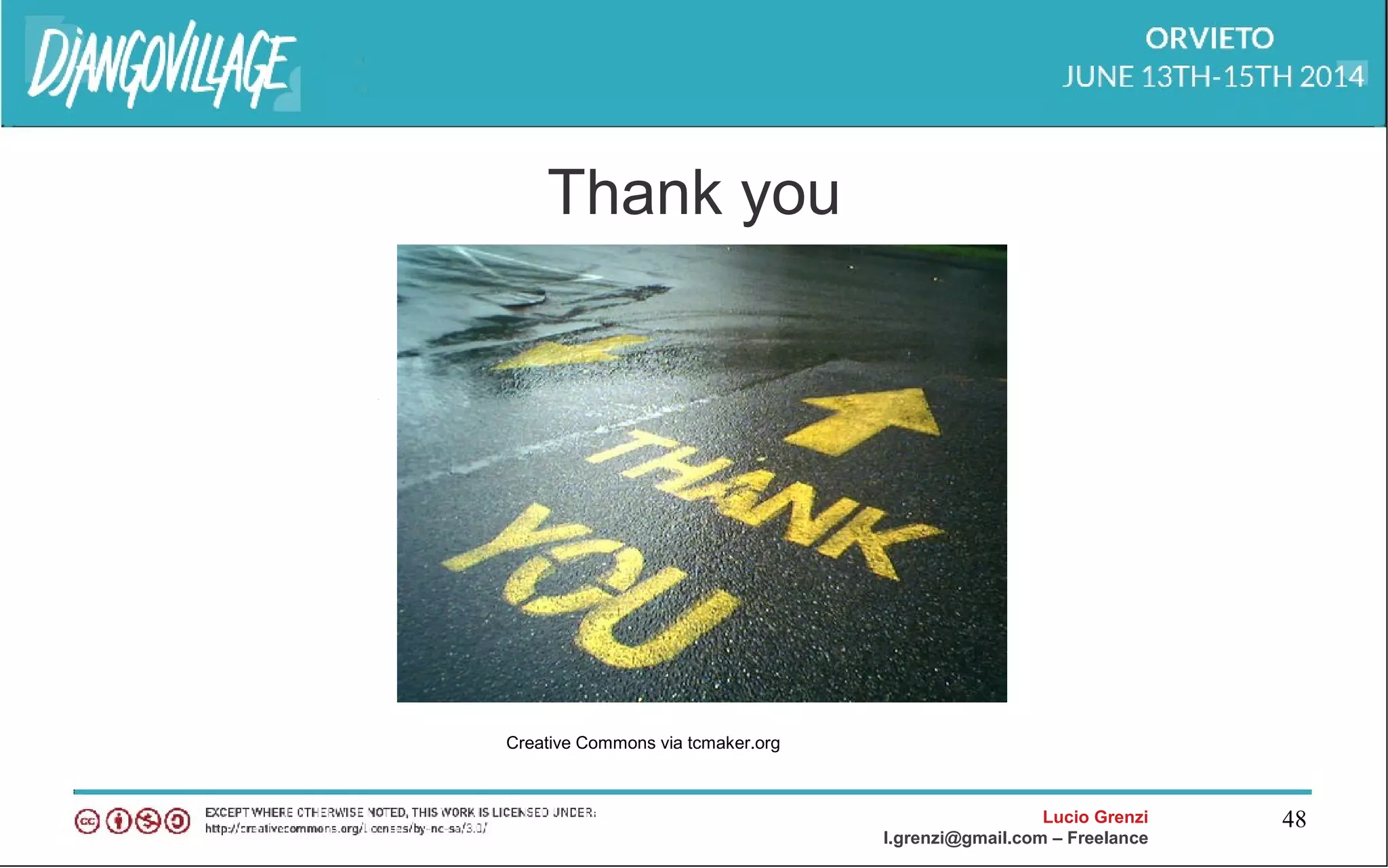 Lucio Grenzi
l.grenzi@gmail.com – Freelance
48
Thank you
Creative Commons via tcmaker.org
 