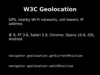 W3C Geolocation
function showMap(position) {
     console.log(position);
}


navigator.geolocation.getCurrentPosition(
   ...