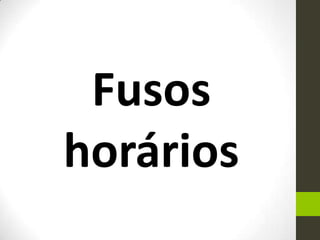 Fusos
horários
 