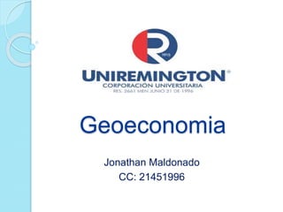 Geoeconomia
Jonathan Maldonado
CC: 21451996
 