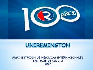 ADMINISTRCION DE NEGOCIOS INTERNACIONALES
SAN JOSE DE CUCUTA
2017
 