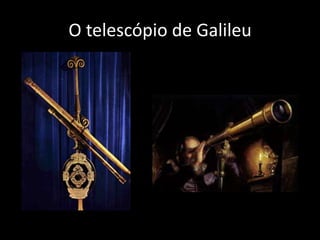 O telescópio de Galileu
 