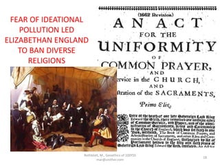 Rothblatt, M., Geoethics of 100YSS
mar@unither.com
18
FEAR OF IDEATIONAL
POLLUTION LED
ELIZABETHAN ENGLAND
TO BAN DIVERSE
RELIGIONS
 