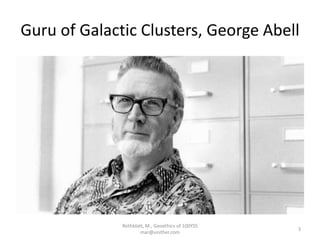 Guru of Galactic Clusters, George Abell
Rothblatt, M., Geoethics of 100YSS
mar@unither.com
3
 