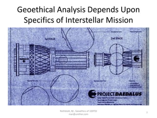 Geoethical Analysis Depends Upon
Specifics of Interstellar Mission
Rothblatt, M., Geoethics of 100YSS
mar@unither.com
7
 