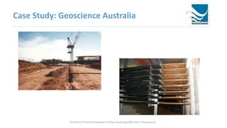 Case Study: Geoscience Australia
The Role of Thermal Potential in Enhancing Energy Efficiency / Productivity
 