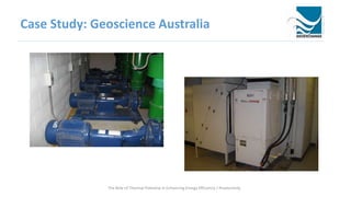 Case Study: Geoscience Australia
The Role of Thermal Potential in Enhancing Energy Efficiency / Productivity
 