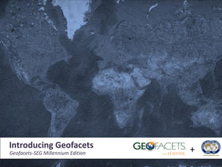 Introducing Geofacets
Introducing Geofacets unique search and discovery tool
                    A
Geofacets-SEG Millennium Edition
 