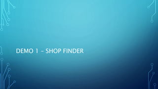 DEMO 1 – SHOP FINDER 
 