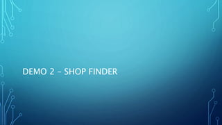 DEMO 2 – SHOP FINDER 
 