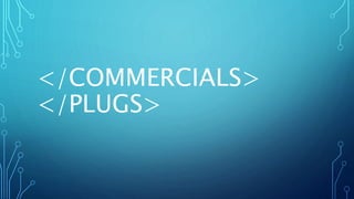 </COMMERCIALS> 
</PLUGS> 
 