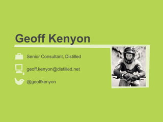 Geoff Kenyon
Senior Consultant, Distilled
geoff.kenyon@distilled.net
@geoffkenyon
 