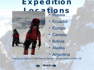 Expedition Locations Russia Ecuador Europe Canada Bolivia Alaska Argentina Clients just below 17,000 feet on Denali – Denali National Park, AK INDEX 