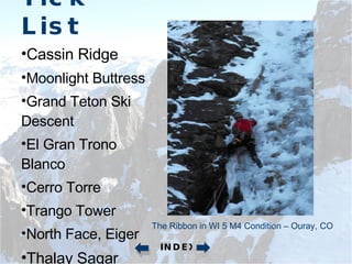 Tick List Cassin Ridge Moonlight Buttress Grand Teton Ski Descent El Gran Trono Blanco Cerro Torre Trango Tower North Face, Eiger Thalay Sagar The Ribbon in WI 5 M4 Condition – Ouray, CO INDEX 