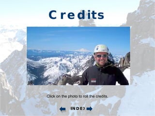 Credits INDEX Click on the photo to roll the credits. 