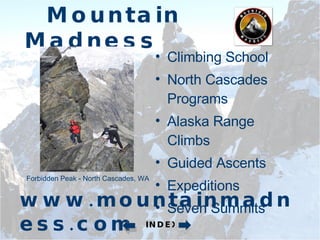   www.mountainmadness.com Climbing School North Cascades Programs Alaska Range Climbs Guided Ascents Expeditions Seven Summits   Mountain Madness Forbidden Peak - North Cascades, WA INDEX 