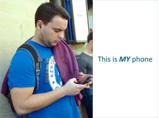 (http://www.flickr.com/photos/32323502@N00/9616398832)
This is MY phone
 