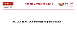 TATOC Annual Conference 2014 – Together We Can
Annual Conference 2014
Celebrating 25 Years
TATOC and TATOC Consumer Helpline Review
 
