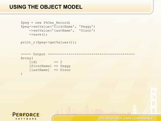 USING THE OBJECT MODEL

   $peg = new P4Cms_Record;
   $peg->setValue('firstName', 'Peggy')
       ->setValue('lastName', 'Olson')
       ->save();

   print_r($peg->getValues());


   ----- Output ------------------------------------------
   Array(
       [id]        => 2
       [firstName] => Peggy
       [lastName] => Olson
   )
 
