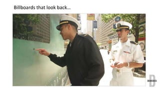 Billboards that look back… 
 