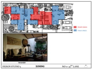 PRIVATE SPACES
PUBLIC SPACES
DESIGNSTUDIO3 ZONING
Verandah
NO11-33RD LANE
 