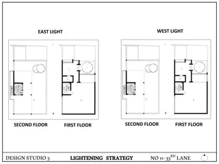 DESIGNSTUDIO3 LIGHTENING STRATEGY
EAST LIGHT WEST LIGHT
SECOND FLOOR FIRST FLOOR SECOND FLOOR FIRST FLOOR
NO11-33RD LANE
 
